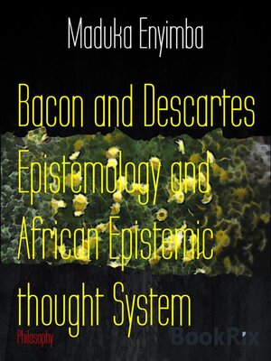 cover image of Bacon and Descartes Epistemology and African Epistemic thought System